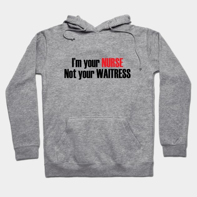 I'm Nurse not waitress Hoodie by TshirtsCintia